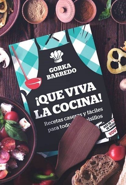 QUE VIVA LA COCINA!, el libro de Gorka Barredo ¡Ya está a la venta!