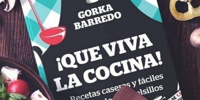 «¡QUE VIVA LA COCINA!», EL LIBRO DE GORKA BARREDO ¡YA ESTÁ A LA VENTA!